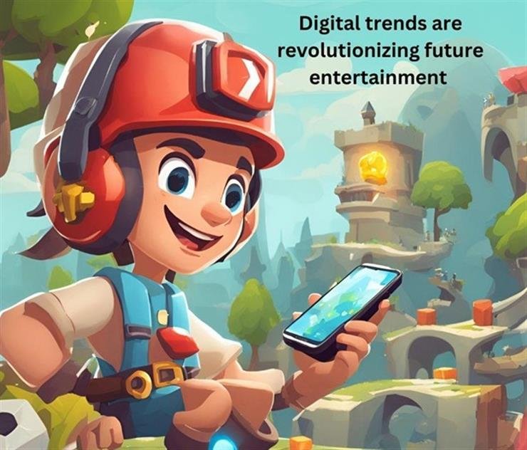 How New Digital Trends are Shaping the Future of Entertainment